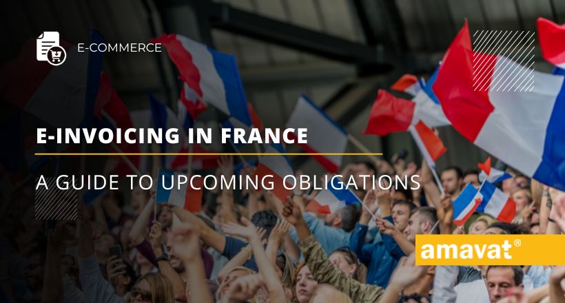 E-invoicing in France: A guide to upcoming obligations