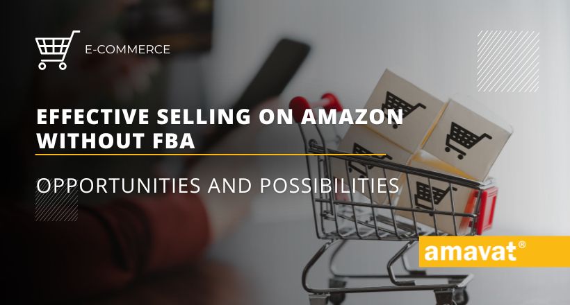 Effective selling on Amazon without FBA: Opportunities and possibilities